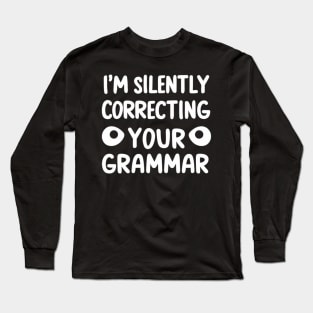 I'm silently correcting your grammar Long Sleeve T-Shirt